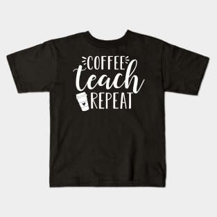 Womens Coffee Teach Repeat - Cute Coffee Lover Teacher Quote Kids T-Shirt